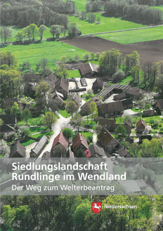 Siedlungslandschaft Rundlinge im Wendland. Der Weg zum Welterbeantrag