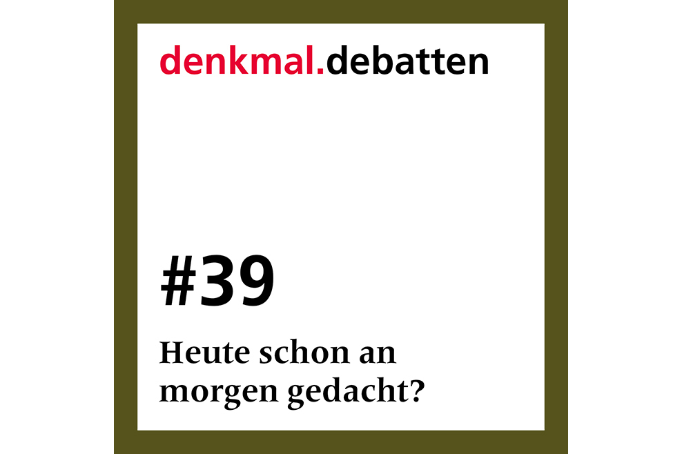 denkmal.debatten, Folge 39: Heute schon an morgen gedacht?