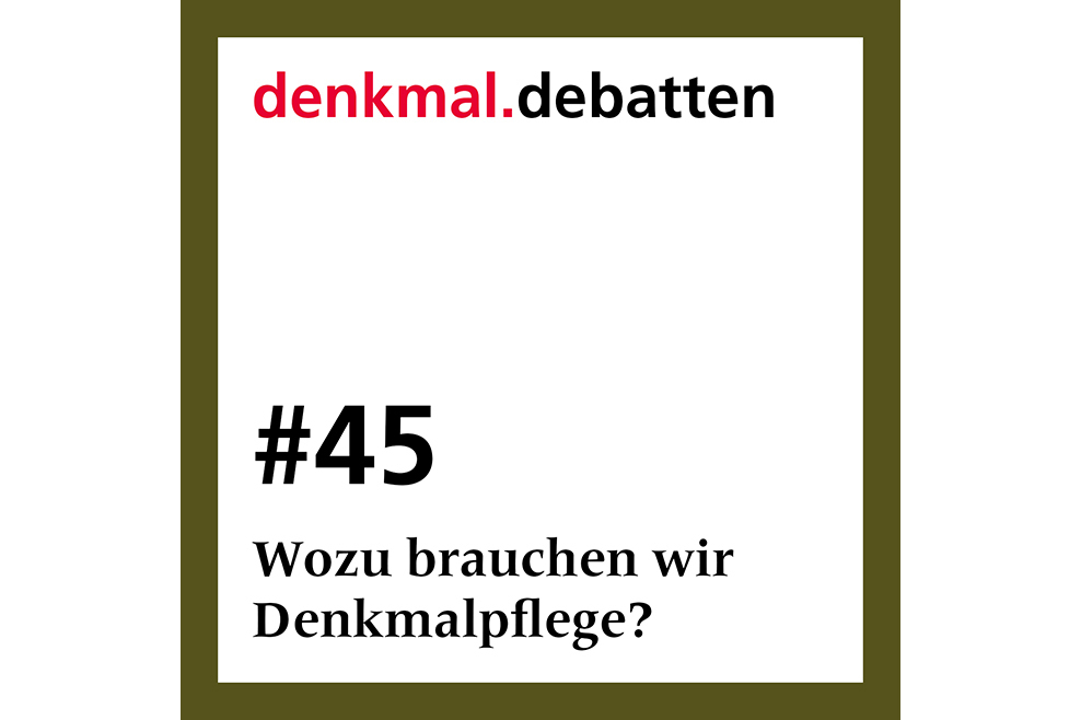 denkmal.debatten, Folge 45: Wozu brauchen wir Denkmalpflege?